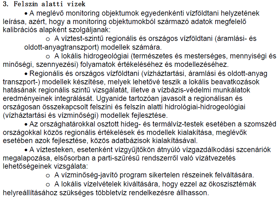 Idézet az Országos Vízgyűjtő-Gazdálkodási Tervben megfogalmazott feladatokból További kutatást igénylő hévíz és geotermikus gazdálkodási feladatok A vastag sokszűrős porózus rendszerek mérése,