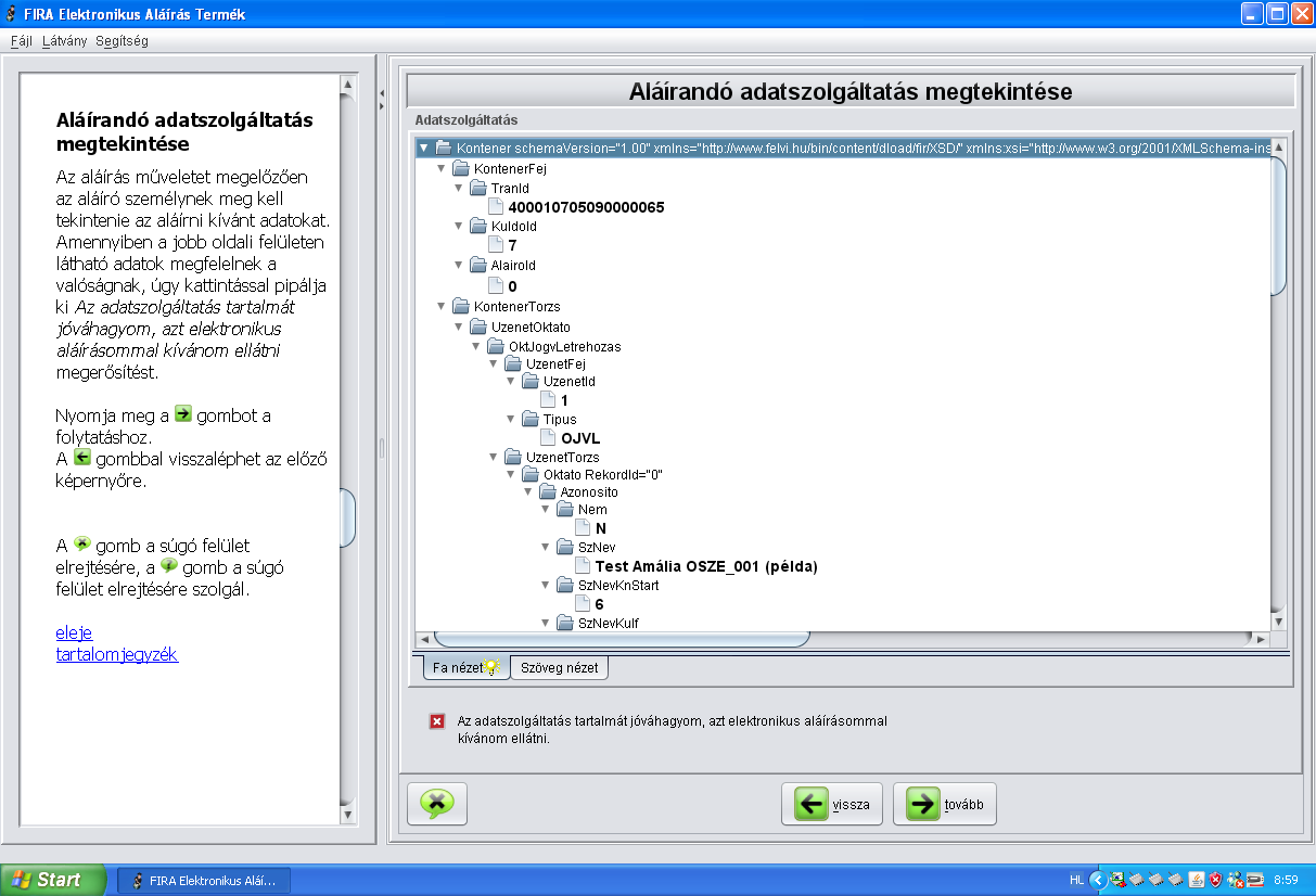 5.3 Aláírandó adatszolgáltatás megtekintése Megjegyzés: a képernyő azt szemlélteti, hogy ha formázáshoz az xsl-url input paraméter megadása megtörtént, akkor az aláíró ehető formában látja az