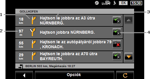 9.13 Útleírás A navigáció elindítása előtt vagy bármikor közben megjeleníttetheti a kalkulált útvonal részletes útleírását. Ebben a listában minden utasítás táblázatos formában látható.