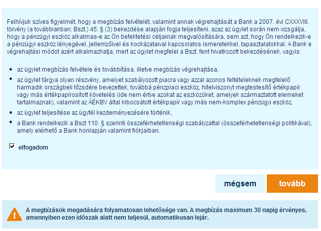 A megbízás rögzítésére kizárólag a jognyilatkozat elfogadása esetén van lehetősége, melyet az felirat melletti checkbox kipipálásával tud megtenni. Ennek hiányában a megbízás rögzítése nem lehetséges.