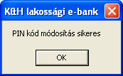 15.3 chipkártya PIN-kód módosítása Jelen menüpont csak abban az esetben jelenik meg Önnek, ha K&H e-bank felhasználóként rendelkezik chipkártyával és a K&H e-bankba is chipkártyával jelentkezett be.