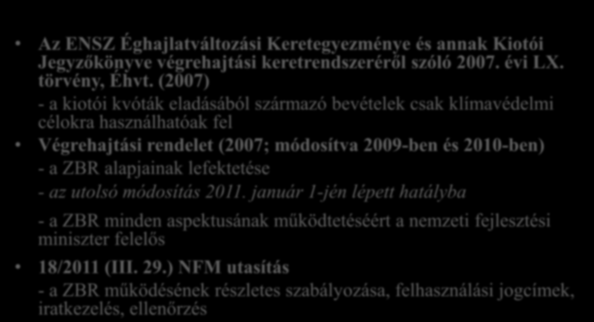 Jogi háttér Az ENSZ Éghajlatváltozási Keretegyezménye és annak Kiotói Jegyzőkönyve végrehajtási keretrendszeréről szóló 2007. évi LX. törvény, Éhvt.