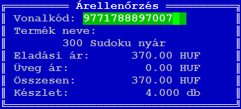 Az <F8> billentyűvel hozható elő az Árellenőrzés ablak (10. ábra), melyen a Vonalkód mezőbe beírt vonalkód megadásával ellenőrizhető a cikk neve, eladási ára és törzskészlete.