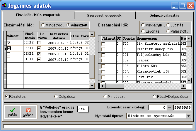 Jogcímes kimutatás Adott elszámolás, vagy elszámolások juttatásait/levonásait listázhatjuk ki: - Részletesen: dolgozó/jogcímkód/elszámolás/bizonylat sorrendben, csak a tételek és a mindösszesen.