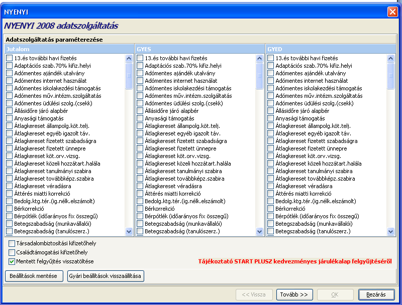 A NYENYI 2008 adatszolgáltatás képernyő a TÖRZSKARBANTARTÁSOK/KÖZÖS TÖRZSEK/JÖVEDELEM JOGCÍMEK pont alapértelmezett tartalmához igazodó bevallási paraméterezést alapértelmezett beállításként