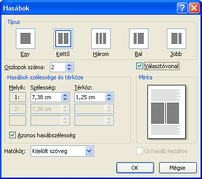 WORD 2007 : www.pszfsalgo.hu, : radigyorgy@gmail.com, : 30/644-5111 Válasszuk ki a hasábszámot és a formátumot a Típus csoporton belül! A hasábok számát megadhatjuk az OSZLOPOK SZÁMA növelésével. 2. Adjuk meg szükség esetén az oszlopszélességet!