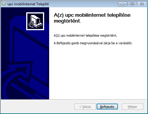 - Amennyiben a telepítés sikeresen befejeződött, Ön az alábbi kiírást olvashatja: A upc mobilinternet telepítése megtörtént Ezek után kattintson a Befejezés gombra.