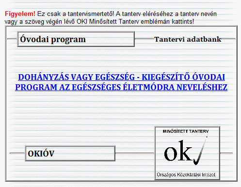 Óvodai Dohányzás Megelőzési Program Akkreditáció Dohányzás vagy Egészség Kiegészítő Óvodai Program néven, részprogramként bekerült az Oktatáskutató és -fejlesztő