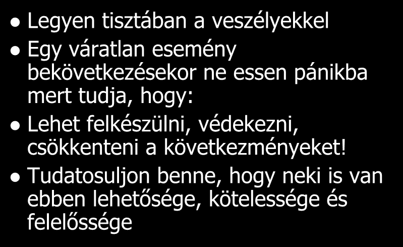 Reális célkitűzések Legyen tisztában a veszélyekkel Egy váratlan esemény bekövetkezésekor ne essen pánikba mert tudja, hogy: Lehet