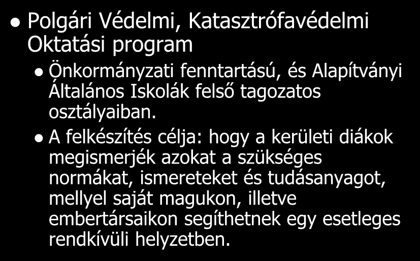 X. kerület Polgári Védelmi, Katasztrófavédelmi Oktatási program Önkormányzati fenntartású, és Alapítványi Általános Iskolák felső tagozatos osztályaiban.