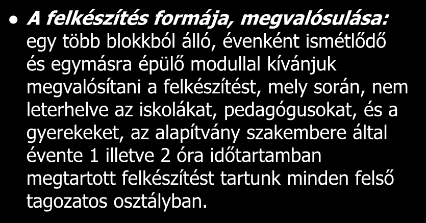 X. kerület A felkészítés formája, megvalósulása: egy több blokkból álló, évenként ismétlődő és egymásra épülő modullal kívánjuk megvalósítani a felkészítést, mely során, nem