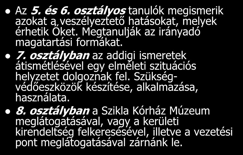 X. kerület Az 5. és 6. osztályos tanulók megismerik azokat a veszélyeztető hatásokat, melyek érhetik Őket. Megtanulják az irányadó magatartási formákat. 7.