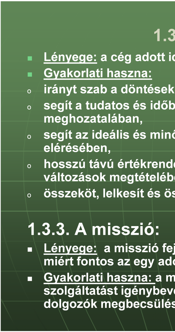 1.3.2. A jövőkép: o o o o o Lényege: a cég adott idő alatt hova akar eljutni?