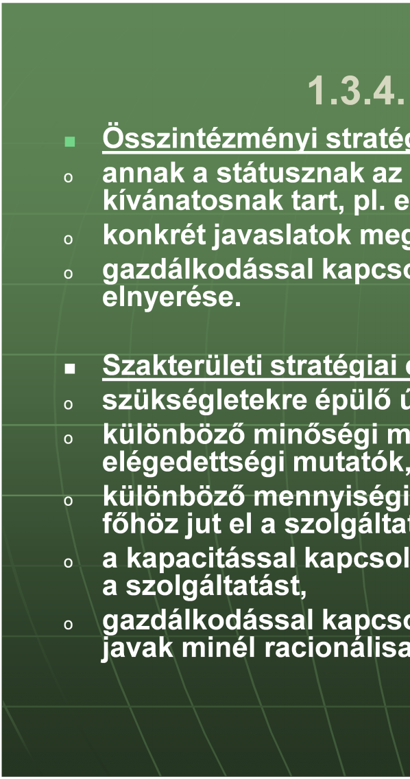 1.3.4. Stratégiai célok: o o o o o o o o Összintézményi stratégiai célok: annak a státusznak az elérése az ágazaton belül, amit a vezetés kívánatosnak tart, pl.