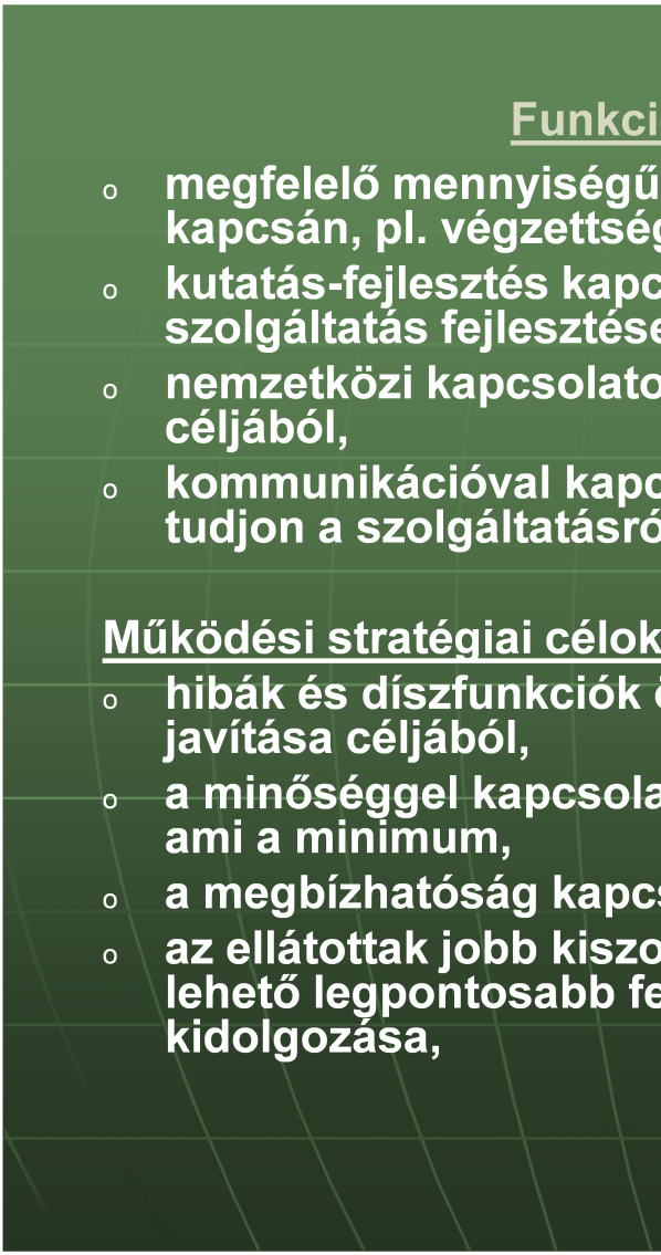 o o o o Funkcionális stratégiai célok: megfelelő mennyiségű és minőségű szakemberállomány kapcsán, pl. végzettségük és tudásuk folyamatos megújítása, kutatás--fejlesztés kapcsán, pl.