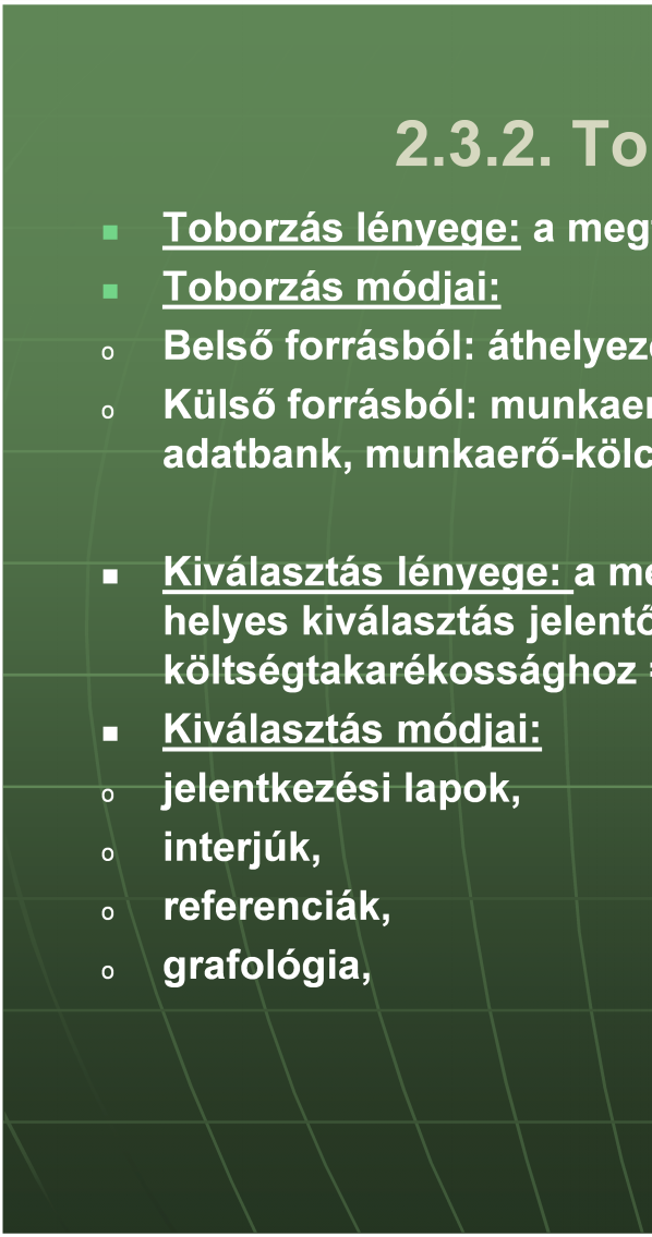 2.3.2. Toborzás, kiválasztás: o o o o o o Toborzás lényege: a megfelelő mennyiségű munkavállaló felkutatása.