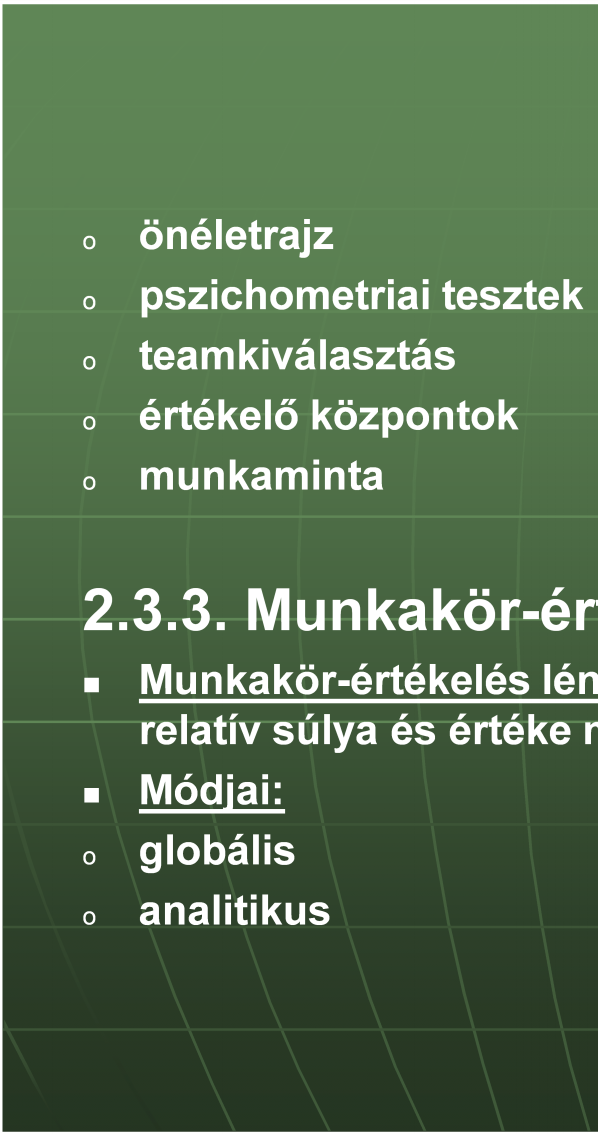 Kiválasztás o o o o o önéletrajz pszichometriai tesztek teamkiválasztás értékelő központok munkaminta 2.3.