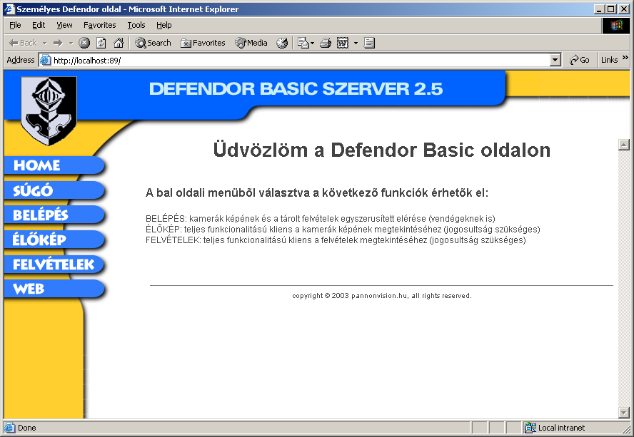 3.15 Http szerver, rendszer távoli elérése A Http szerver feladata a kamerák élı képeinek és a tárolt felvételek kiszolgálása a Web böngészık számára.