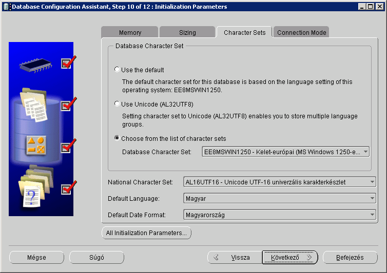 A Character Sets fülön állítsuk be az adatbázisunk karakterkészletét Database Character Set EE8MSWIN1250 re, a National Character Set értékét AL16UTF16- Unicode ra, a Default Language Magyar illetve
