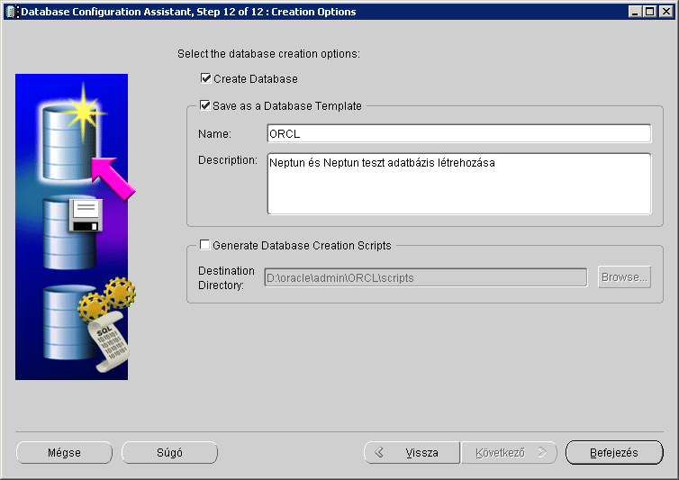 Az utolsó lépésben jelöljük be a Create Database és a Save as a Database Template jelölőnégyzeteket, ami elkészíti a bekonfigurált adatbázist és a konfigurációt elmenti az általunk megadott névvel.