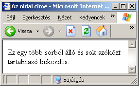 28. oldal Web programozás (0.6. verzió) <p>ez egy bekezdés</p> <p>ez egy másik bekezdés</p> A bekezdésekhez a böngésző alapértelmezetten térközöket is kapcsol.