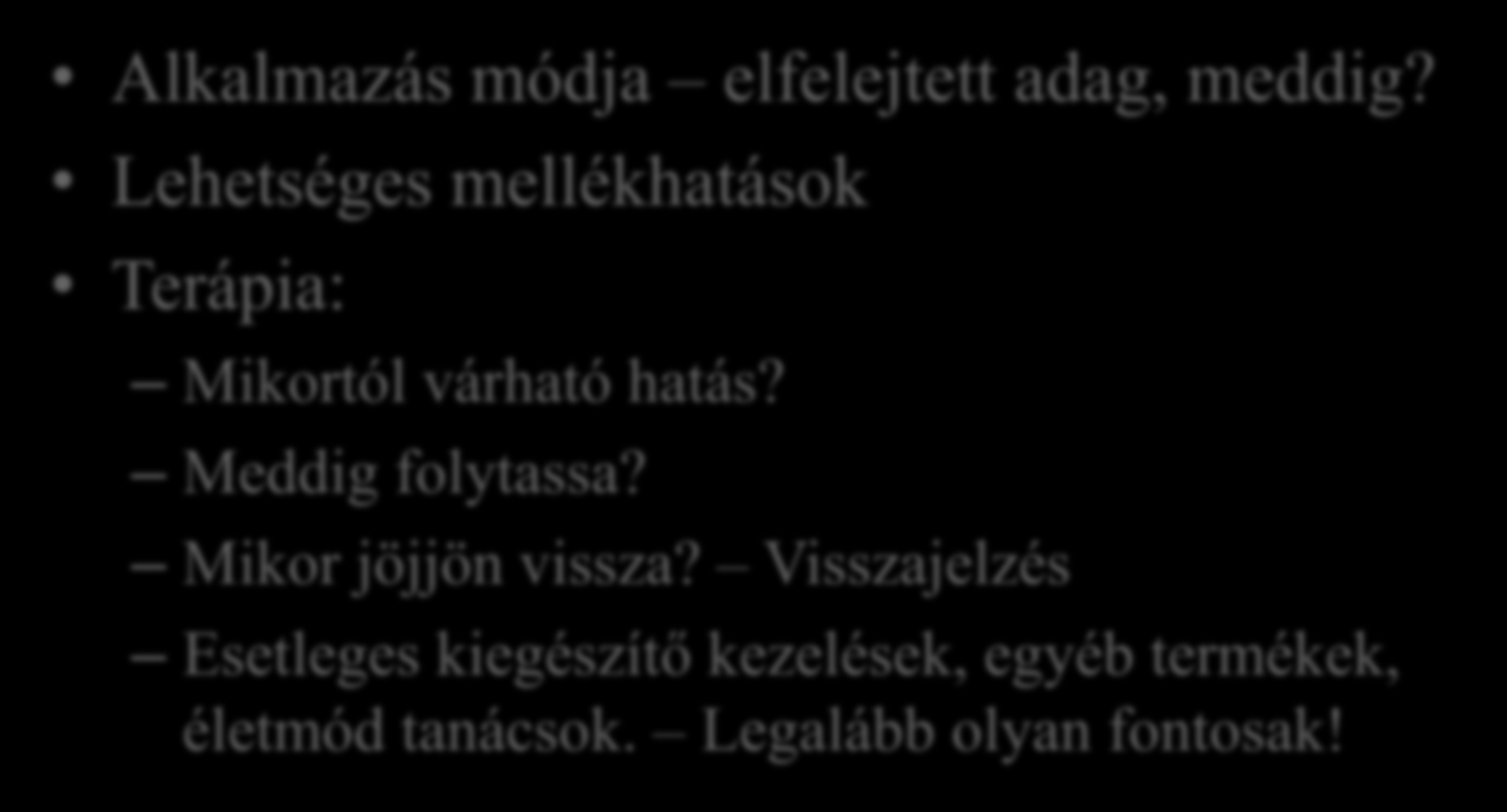 Alkalmazás módja elfelejtett adag, meddig? Lehetséges mellékhatások Terápia: Mikortól várható hatás? Meddig folytassa?