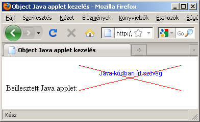 Az <object> TAG segítségével könnyedén beilleszthetők Java appletek az oldalba, arra azonban figyelni kell, hogy a normális megjelenéshez szükség van egy futtató környezetre is (JRE - Java RunTime