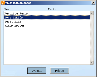 dolgozókat KERES gomb A dolgozók közti váltás a KERES gomb lenyomásával lehetséges Ekkor az alábbi képernyő jelenik meg: Válasszuk ki a dolgozót és kattintsunk kétszer a nevére