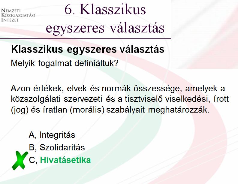 Az Egyszeres választás típusnál az adott kérdésre kell egyetlen választ kiválasztani a megadottak közül. A Sorbarendezés típusnál valamilyen szempont szerint (pl.