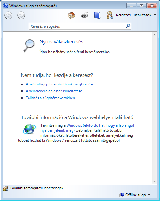 Szoftver Windows 7 Súgó és támogatás Itt találhatók a különböző kérdések megoldásához adott útmutatók, tanácsok és javaslatok. A Súgó a Windows operációs rendszer teljes témakörét tárgyalja.