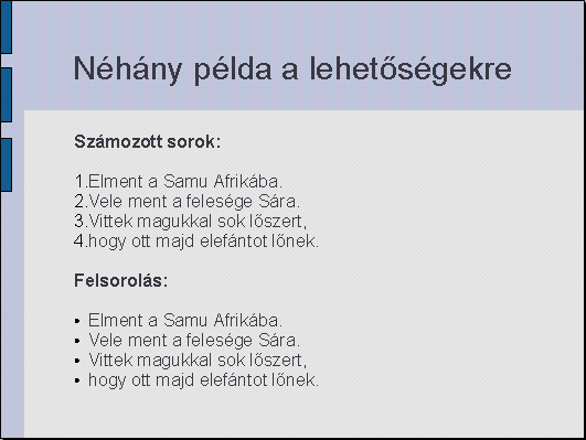 30. ábra: Számozás és felsorolás Használhatjuk erre a célra az eszköztár ikonjait is: szemléletes ábrácska mutatja a hatásukat. 31.