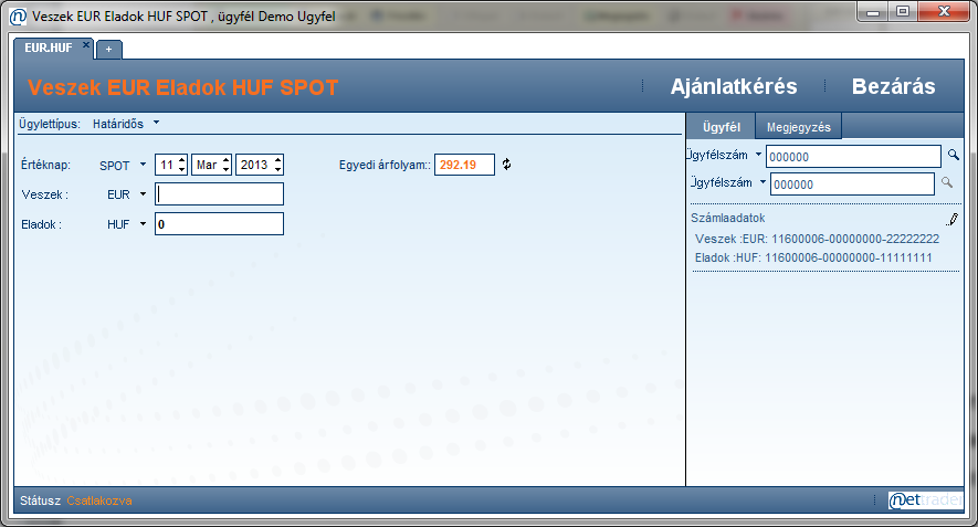 6 Ügyletkötés 6.1 Ajánlatkérés Az ajánlatkérés megnyitásához az Árfolyamok panelen kattintson a kereskedni kívánt devizapár Eladok/Veszek gombjára. Ekkor megjelenik egy megbízási ablak. 6.2 Standard értéknapos (T+2/SPOT) ügyletekre Ebben az esetben a Felhasználó EUR-t vesz és HUF-t ad el.