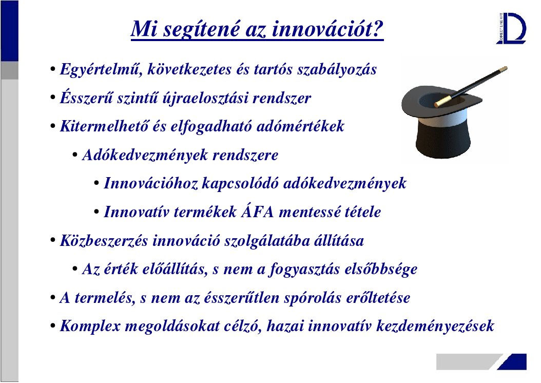 Mi segítené az innovációt? A fenti kérdésre egy vállalkozás szemszögéből logikus válasz az, hogy a törvényi szabályozás legyen egyértelmű, következetes és tartósan érvényes.