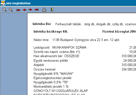 159 Infotéka Bér A kapott lista tetején láthatunk néhány ikont, ezek szerepe: - Ezekkel az ikonokkal nagyíthatjuk, kicsinyíthetjük a képernyőn kapott listát, a jobb olvashatóság végett.