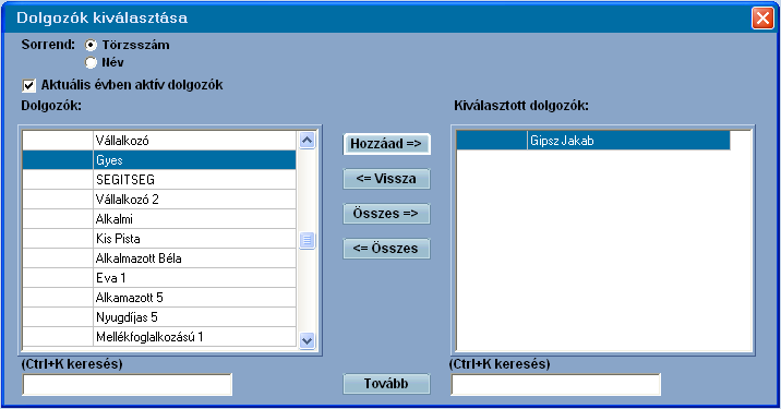 Tools rendszerek 232 A Tovább gombra kattinva az alábbi képernyőre jutunk. Itt az alkalmazott egyenkénti vagy csoportos kiválasztásra van lehetőség. Választhat, hogy mely dolgozókat mutassa a program.