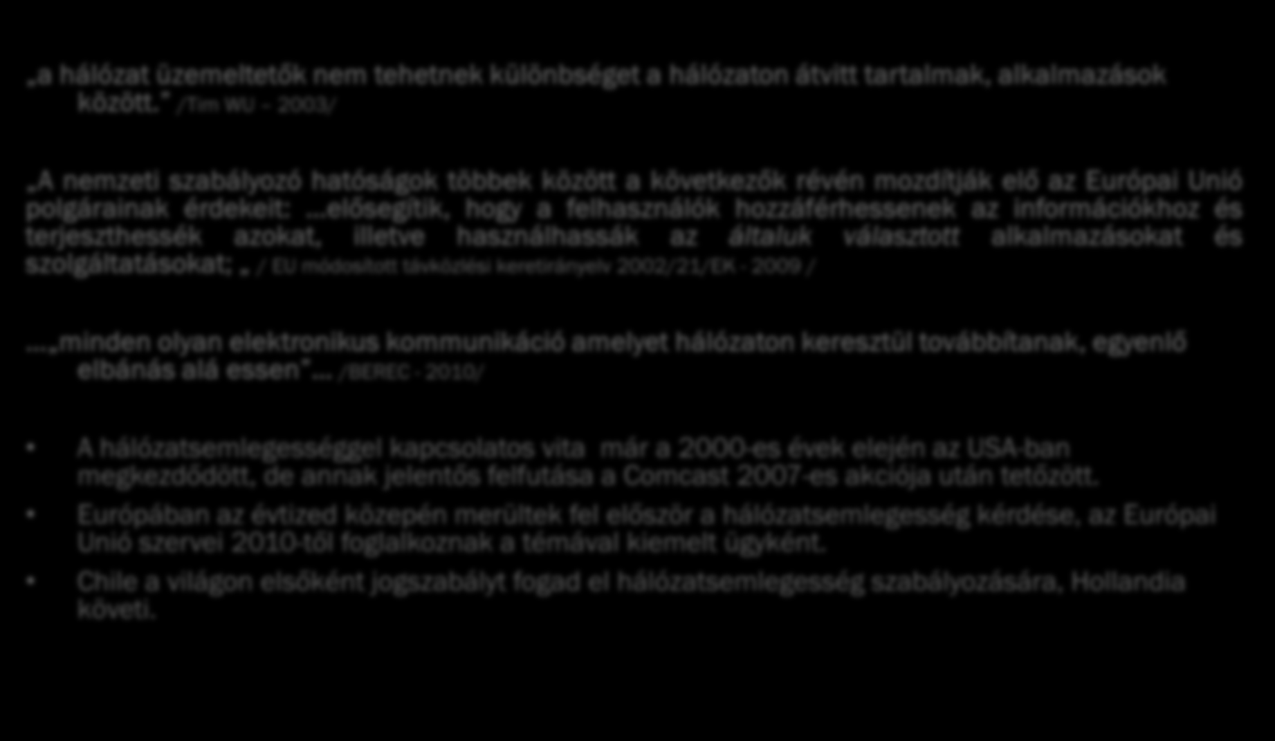 4 A hálózatsemlegesség fogalmi rendszere, története II. a hálózat üzemeltetők nem tehetnek különbséget a hálózaton átvitt tartalmak, alkalmazások között.