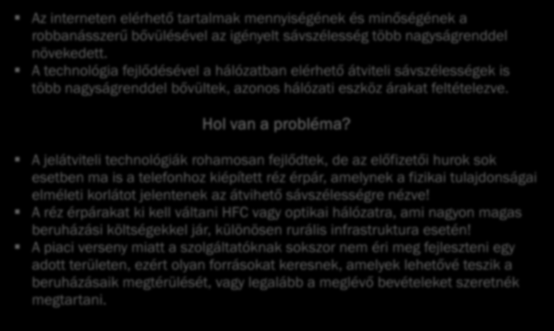 8 Ki fizeti a révészt? Az interneten elérhető tartalmak mennyiségének és minőségének a robbanásszerű bővülésével az igényelt sávszélesség több nagyságrenddel növekedett.