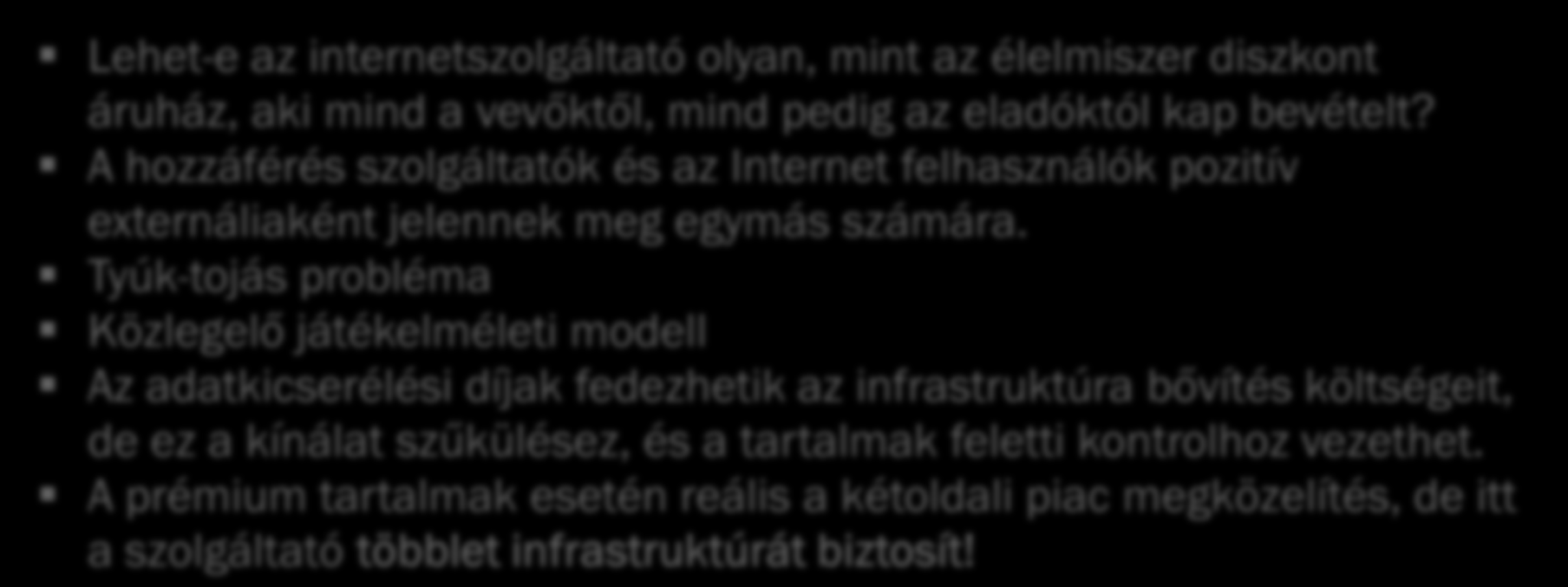 9 Közgazdasági megközelítés kétoldalú piacok Lehet-e az internetszolgáltató olyan, mint az élelmiszer diszkont áruház, aki mind a vevőktől, mind pedig az eladóktól kap bevételt?