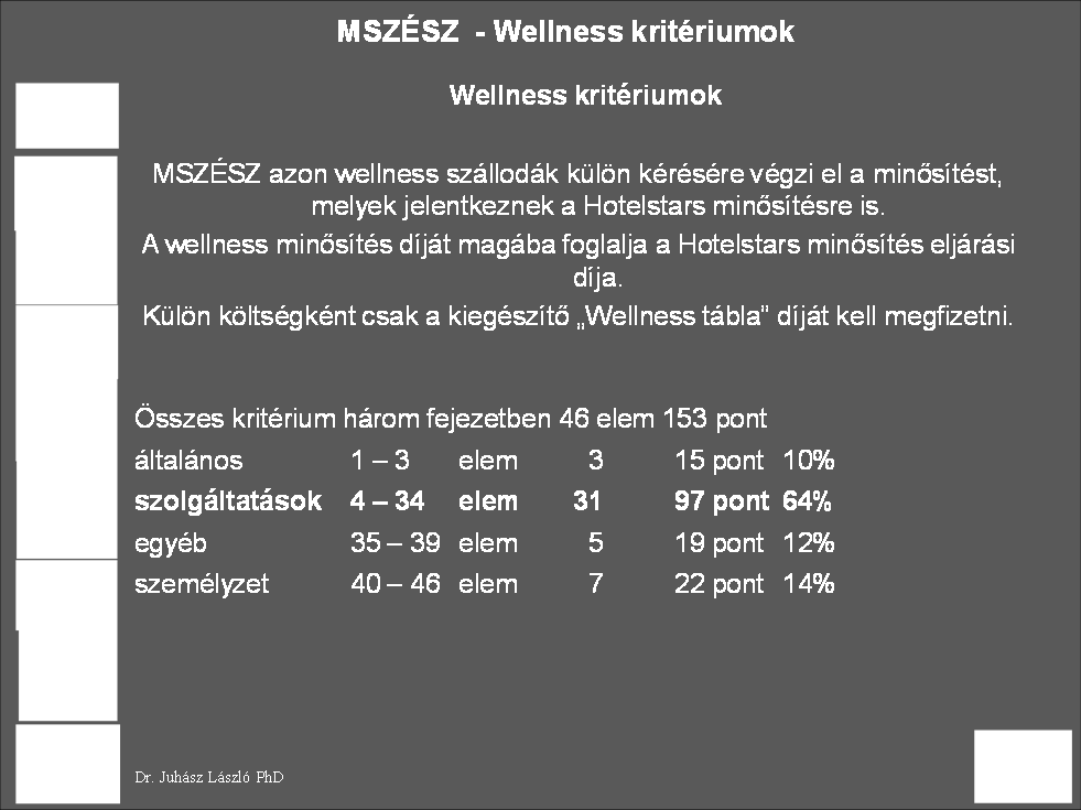 15 Szabadidős felszerelések és szolgáltatások tekintetében animátor (3 pont), igényelhető bébiszitter (1 pont), saját gyermekfelügyelet 3 éves kor alatti gyermekek számára, hétköznap, legalább három