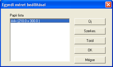 A nyomtató-illesztőprogram beállítása Egyéni szerkesztés Egy, a listában nem tartalmazott papírformátum egyedi méretként regisztrálható.