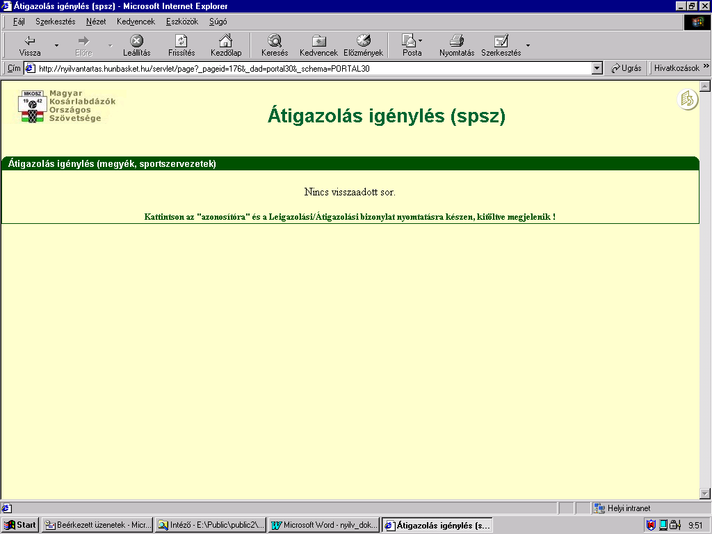 6.3./ Átigazolás igénylése: Ha átigazolást akarunk igényelni, akkor a rendszer felajánlja mindazokat a játékosokat, akik szabadok, azaz nincs nyitott igazolási időszakuk,