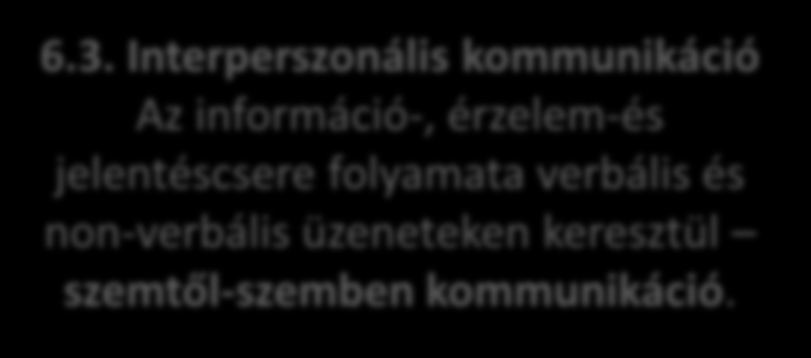 6.3. Interperszonális kommunikáció Az információ-, érzelem-és jelentéscsere folyamata verbális és