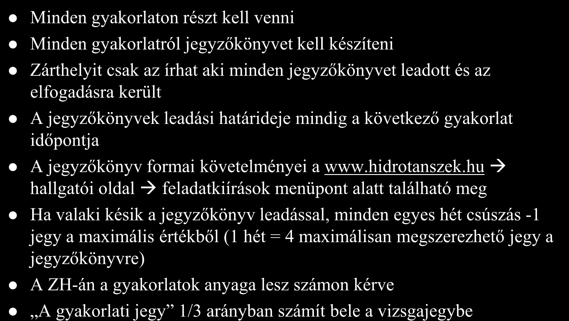 Követelmények Minden gyakorlaton részt kell venni Minden gyakorlatról jegyzőkönyvet kell készíteni Zárthelyit csak az írhat aki minden jegyzőkönyvet leadott és az elfogadásra került A jegyzőkönyvek