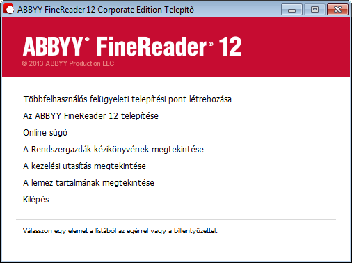 Többfelhasználós felügyeleti telepítési pont létrehozása 1. Futtassa az ABBYY FineReader 12 CD-ROM-on vagy abban a mappában található Autorun.exe fájlt, melybe a terjesztési csomagot másolta. 2.