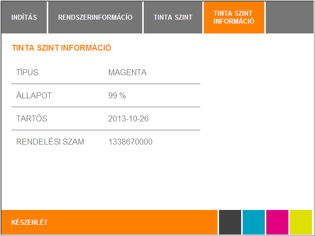 Üzemeltetés 5.3.9 Tinta szint A [TINTA SZINT] gomb megérintésével jelenítheti a tintapatronra vonatkozó információkat. 1 A második Rendszerinformációk oldalon érintse meg a [TINTA SZINT] gombot.