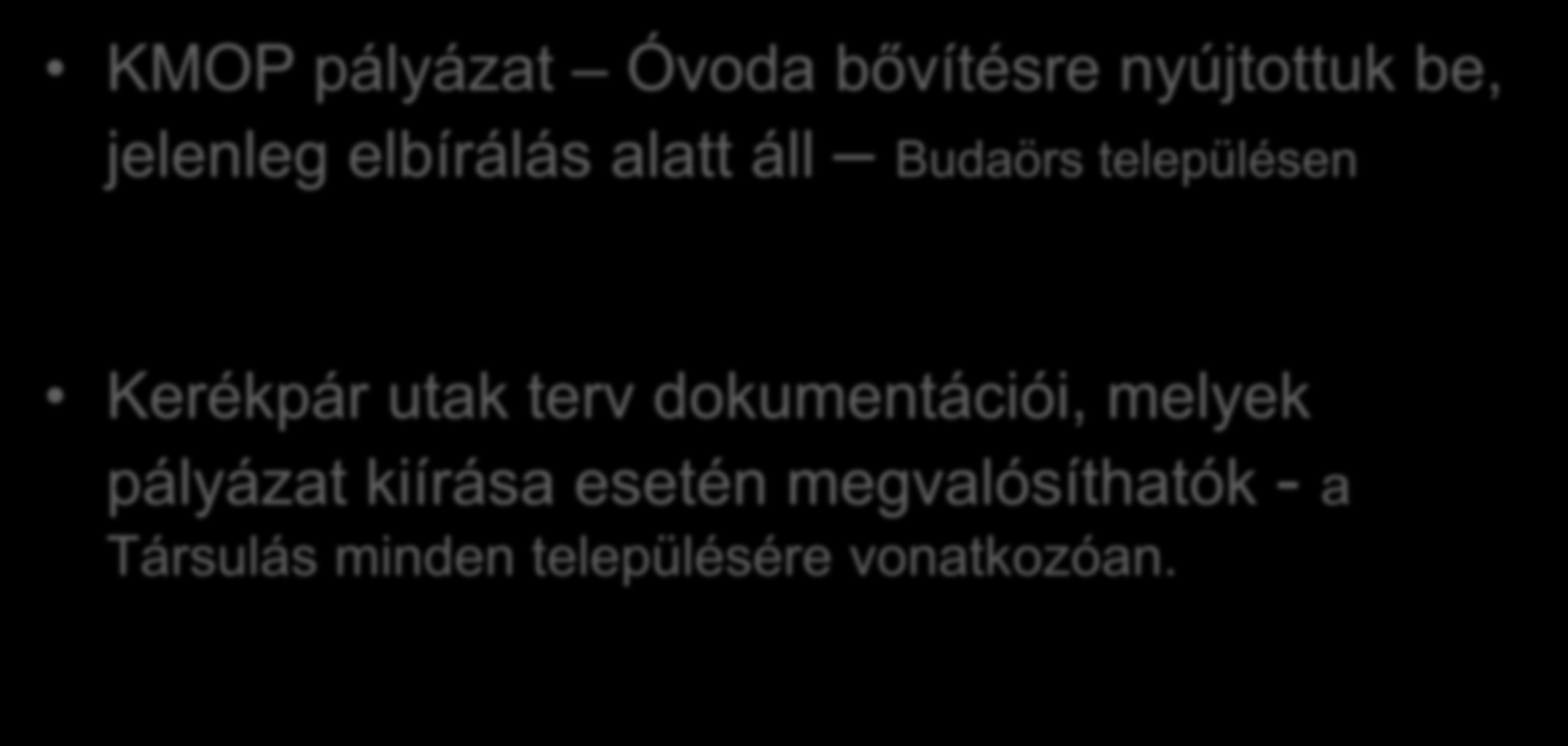 Területfejlesztés KMOP pályázat Óvoda bővítésre nyújtottuk be, jelenleg elbírálás alatt áll Budaörs településen