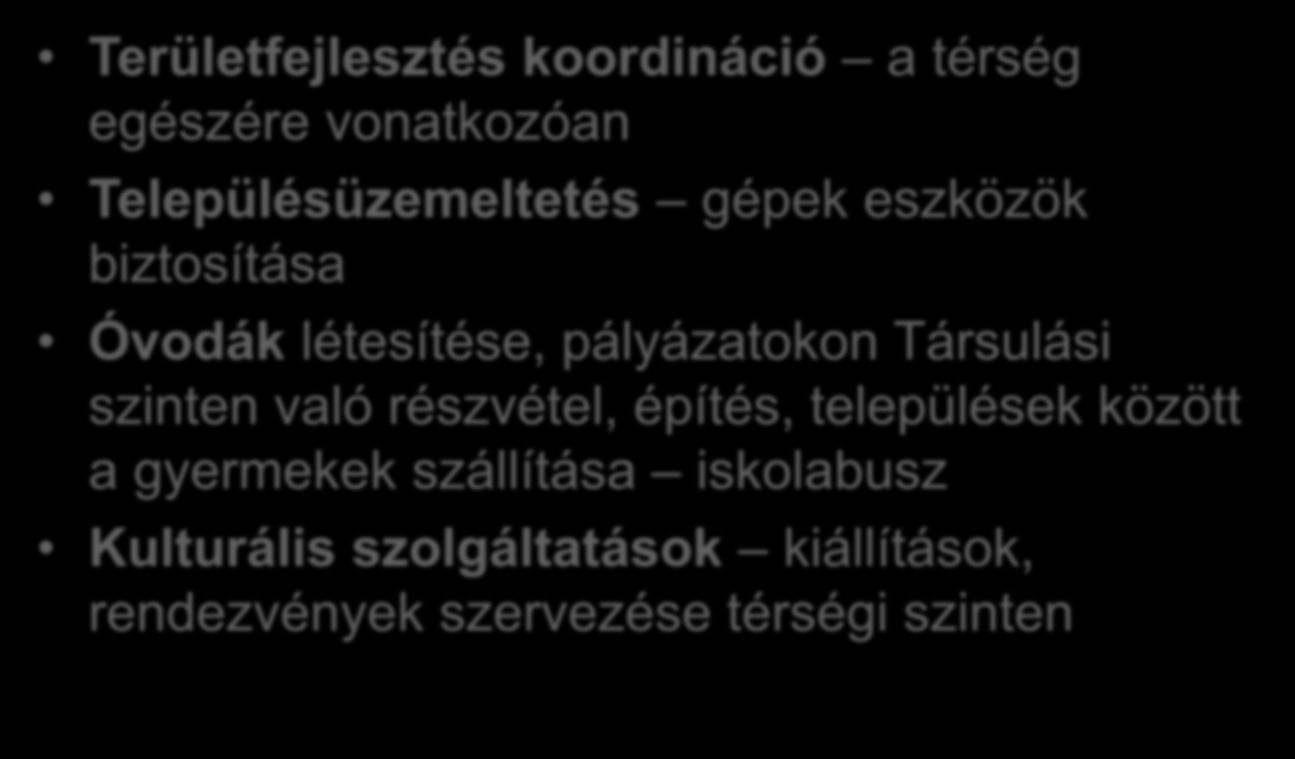 Vállalható feladatok Területfejlesztés koordináció a térség egészére vonatkozóan Településüzemeltetés gépek eszközök biztosítása Óvodák létesítése, pályázatokon