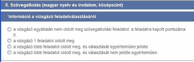 ÉRETTSÉGI FELADATSOROK MEGOLDÁSAINAK ITEMSZINTŰ RÖGZÍTÉSE II. Szövegalkotás Először válasszon a vizsgázó feladatválasztására vonatkozó információk közül.