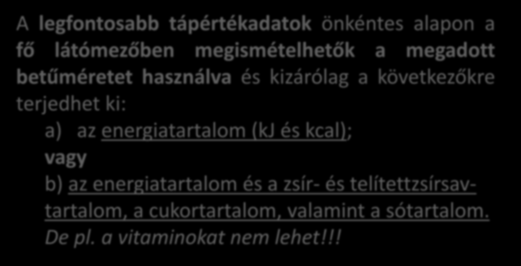 A tápértékadatok a fő látómezőben ismétléskor A legfontosabb tápértékadatok önkéntes alapon a fő látómezőben megismételhetők a megadott betűméretet használva és kizárólag a következőkre