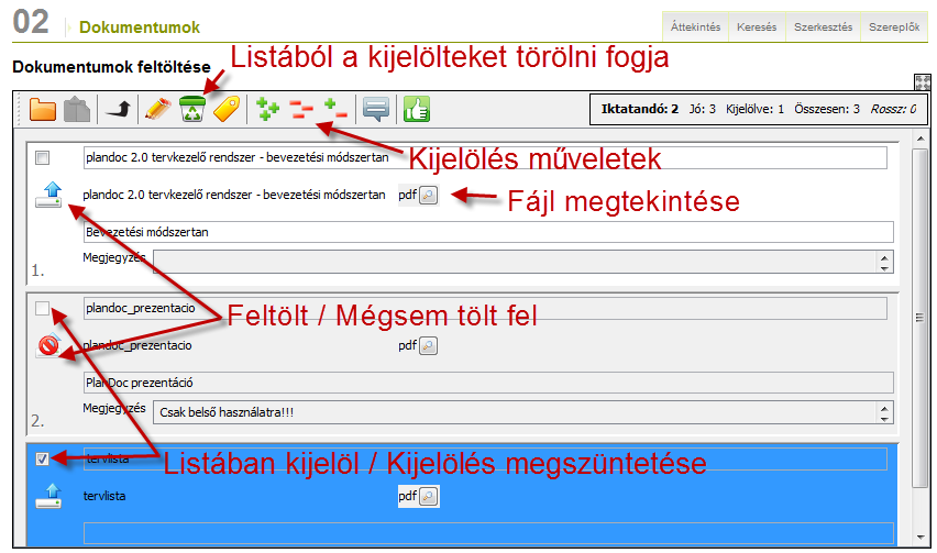 A feltöltési listában (más néven: POOL) lehetőség nyílik csoportos kijelölésekre művelet céljából, mint például a listából történő törlésből.